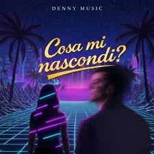 Copertina del singolo Cosa mi nascondi? dei Denny Music